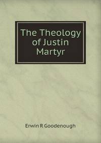 The Theology of Justin Martyr
