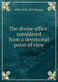 The divine office: considered from a devotional point of view