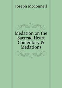 Medation on the Sacread Heart Comentary &amp; Medations