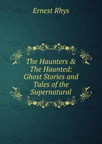 The Haunters &amp; The Haunted: Ghost Stories and Tales of the Supernatural