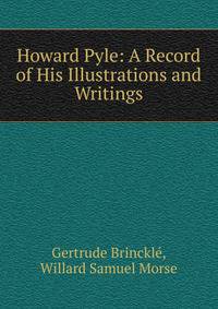 Howard Pyle: A Record of His Illustrations and Writings