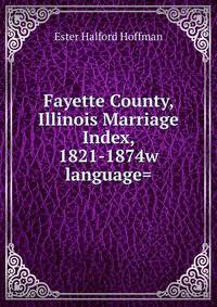 Fayette County, Illinois Marriage Index, 1821-1874w language=