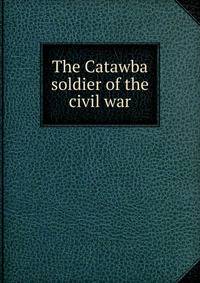 The Catawba soldier of the civil war