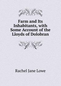 Farm and Its Inhabitants, with Some Account of the Lloyds of Dolobran