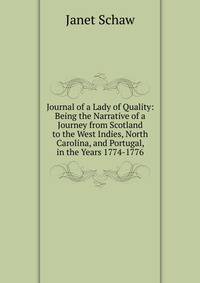 Journal of a Lady of Quality: Being the Narrative of a Journey from Scotland to the West Indies, North Carolina, and Portugal, in the Years 1774-1776