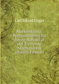 Morkinskinna: Pergamentsbog fra Forste Halvdel af det Trettende Aaarhundrede (Danish Edition)