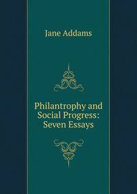 Philantrophy and Social Progress: Seven Essays