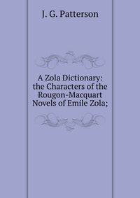 A Zola Dictionary: the Characters of the Rougon-Macquart Novels of Emile Zola;