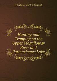 Hunting and Trapping on the Upper Magalloway River and Parmachenee Lake