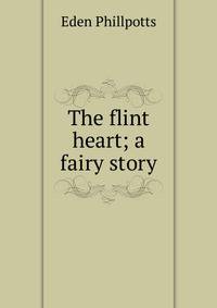 The flint heart; a fairy story