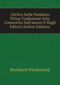 . Diritto Delle Pandette: Prima Traduzione Sola Consentita Dall'autore E Dagli Editori (Italian Edition)