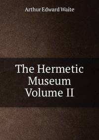 The Hermetic Museum Volume II