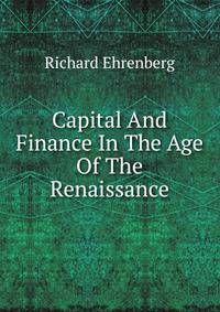 Capital And Finance In The Age Of The Renaissance