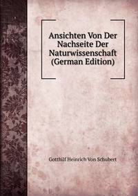 Ansichten Von Der Nachseite Der Naturwissenschaft (German Edition)