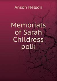 Memorials of Sarah Childress polk