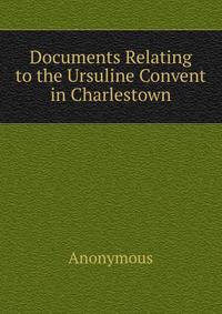 Documents Relating to the Ursuline Convent in Charlestown