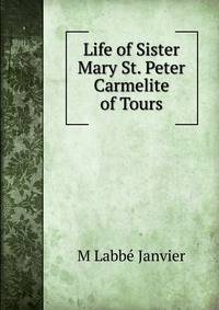 Life of Sister Mary St. Peter Carmelite of Tours