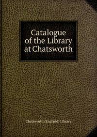 Catalogue of the Library at Chatsworth