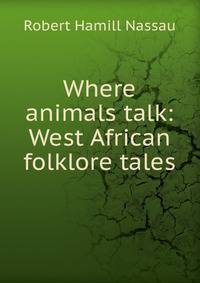 Where animals talk: West African folklore tales
