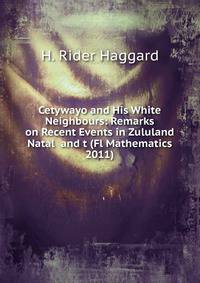 Cetywayo and His White Neighbours: Remarks on Recent Events in Zululand Natal and t (Fl Mathematics 2011)