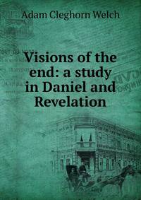 Visions of the end: a study in Daniel and Revelation