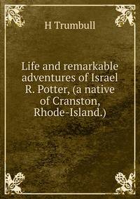 Life and remarkable adventures of Israel R. Potter, (a native of Cranston, Rhode-Island.)