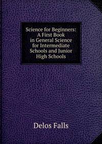 Science for Beginners: A First Book in General Science for Intermediate Schools and Junior High Schools