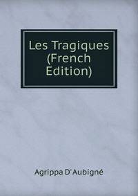 Les Tragiques (French Edition)