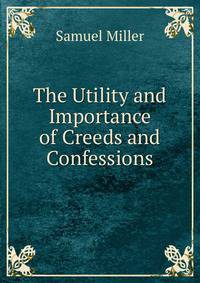 The Utility and Importance of Creeds and Confessions