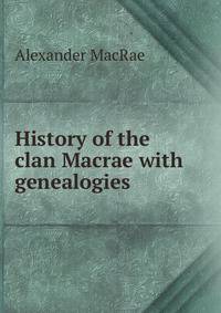 History of the clan Macrae with genealogies