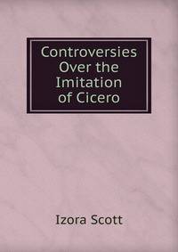 Controversies Over the Imitation of Cicero