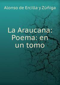 La Araucana: Poema: en un tomo