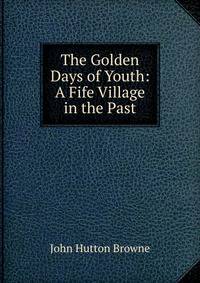 The Golden Days of Youth: A Fife Village in the Past