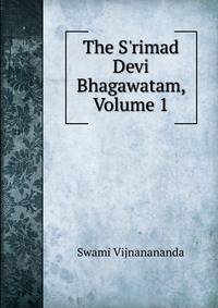 The S'rimad Devi Bhagawatam, Volume 1