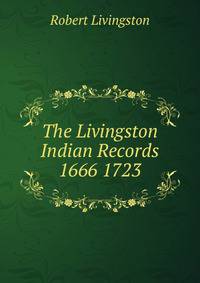 The Livingston Indian Records 1666 1723