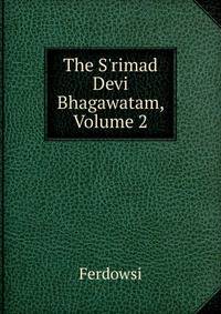 The S'rimad Devi Bhagawatam, Volume 2