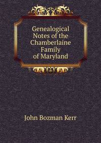 Genealogical Notes of the Chamberlaine Family of Maryland