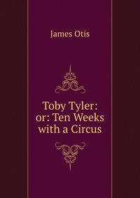 Toby Tyler: or: Ten Weeks with a Circus