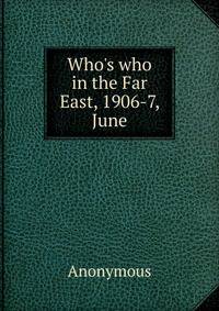 Who's who in the Far East, 1906-7, June