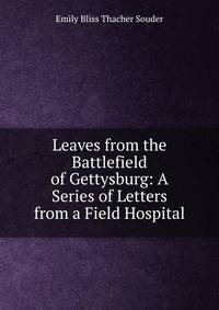 Leaves from the Battlefield of Gettysburg: A Series of Letters from a Field Hospital