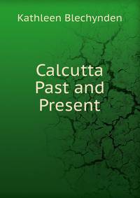 Calcutta Past and Present