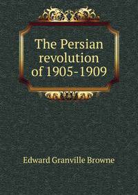 The Persian revolution of 1905-1909