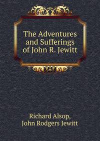 The Adventures and Sufferings of John R. Jewitt