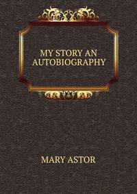 MY STORY AN AUTOBIOGRAPHY