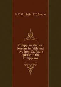 Philippian studies: lessons in faith and love from St. Paul's Epistle to the Philippians