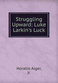 Struggling Upward: Luke Larkin's Luck
