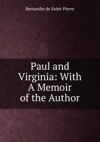 Paul and Virginia: With A Memoir of the Author
