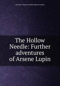 The Hollow Needle: Further adventures of Arsene Lupin