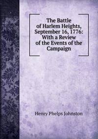 The Battle of Harlem Heights, September 16, 1776: With a Review of the Events of the Campaign