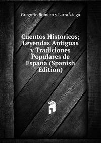 Cuentos Historicos; Leyendas Antiguas y Tradiciones Populares de Espana (Spanish Edition)